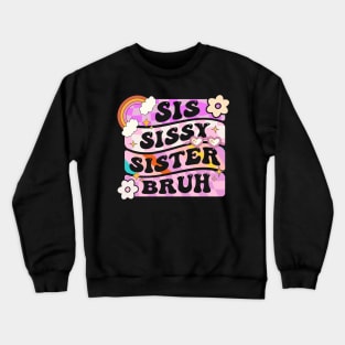 Sis Sissy Sister Bruh Crewneck Sweatshirt